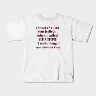 I am sorryI I hurt your feelings Kids T-Shirt